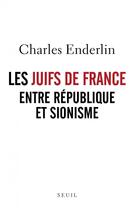 Couverture du livre « Les Juifs de France entre République et sionisme » de Charles Enderlin aux éditions Seuil