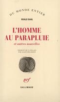 Couverture du livre « L'homme au parapluie et autres nouvelles » de Dahl/Delahaye aux éditions Gallimard