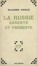 Couverture du livre « La Russie Absente Et Presente » de Weidle W aux éditions Gallimard