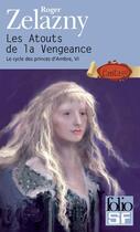 Couverture du livre « Le cycle des princes d'Ambre t.6; les atouts de la vengeance » de Roger Zelazny aux éditions Gallimard