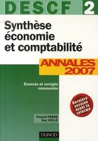 Couverture du livre « Synthèse économie et comptabilité ; descf 2 ; annales 2007 » de Pascal Fabre et Guy Solle aux éditions Dunod