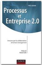 Couverture du livre « Processus et entreprise 2.0 ; innover par la collaboration et le Lean management » de Yves Caseau aux éditions Dunod