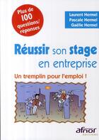 Couverture du livre « Réussir son stage en entreprise ; un tremplin pour l'emploi ! plus de 100 questions/réponses » de Laurent Hermel et Pascale Hermel et Gaelle Hermel aux éditions Afnor