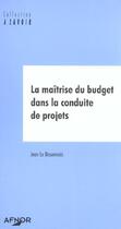 Couverture du livre « La maitrise du budget dans la conduite de projets » de Jean Le Bissonnais aux éditions Afnor