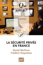 Couverture du livre « La sécurité privée en France » de Daniel Warfman et Frederic Ocqueteau aux éditions Que Sais-je ?