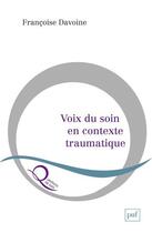 Couverture du livre « Voix du soin en contexte traumatique » de Francoise Davoine aux éditions Puf