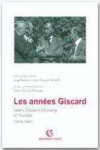 Couverture du livre « Les années Giscard ; Valéry Giscard d'Estaing et l'Europe » de Jean-Francois Sirinelli et Serge Berstein aux éditions Armand Colin