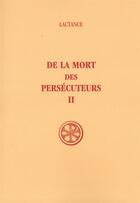Couverture du livre « De la mort des persécuteurs Tome 2 » de Lactance aux éditions Cerf