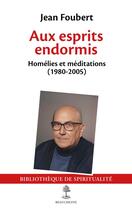 Couverture du livre « Aux esprits endormis : Homélies et méditations (1980-2005) » de Jean Foubert aux éditions Cerf