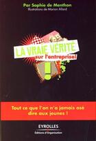 Couverture du livre « La vraie vérité sur l'entreprise » de De Menthon/Allard aux éditions Editions D'organisation