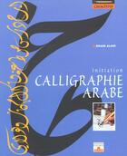 Couverture du livre « La calligraphie arabe » de Ghani Alani aux éditions Mango