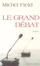 Couverture du livre « Le grand débat » de Michel Field aux éditions Robert Laffont
