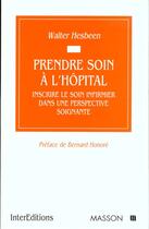 Couverture du livre « Prendre soin a l'hopital - inscrire le soin infirmier dans une perspective soignante » de Walter Hesbeen aux éditions Elsevier-masson