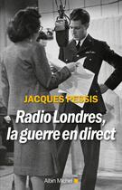 Couverture du livre « Radio Londres, la guerre en direct » de Jacques Pessis aux éditions Albin Michel