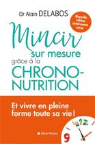 Couverture du livre « Mincir sur mesure grâce à la chrono-nutrition » de Alain Delabos aux éditions Albin Michel