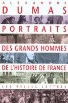 Couverture du livre « Portraits des grands hommes de l'histoire de France » de Alexandre Dumas aux éditions Belles Lettres