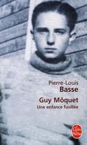 Couverture du livre « Guy Môquet, une enfance fusillée » de Pierre-Louis Basse aux éditions Le Livre De Poche