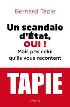 Couverture du livre « Un scandale d'Etat, oui ! mais pas celui qu'ils vous racontent » de Bernard Tapie aux éditions Plon