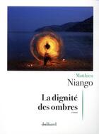 Couverture du livre « La dignité des ombres » de Matthieu Niango aux éditions Julliard