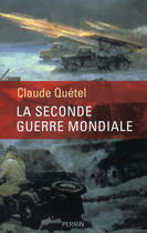 Couverture du livre « La Seconde Guerre mondiale » de Claude Quetel aux éditions Perrin