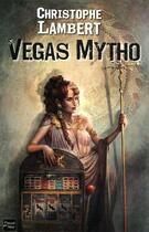 Couverture du livre « Vegas mytho » de Christophe Lambert aux éditions Fleuve Editions