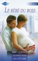 Couverture du livre « Le bébé du boss ; amants d'une nuit ; neuf mois pour s'aimer ; amoureuse du patron » de Day Leclaire et Kim Lawrence et Kathryn Ross aux éditions Harlequin