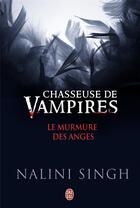 Couverture du livre « Chasseuse de vampires : le murmure des anges » de Nalini Singh aux éditions J'ai Lu