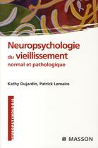 Couverture du livre « Neuropsychologie du vieillissement normal et pathologique » de Dujardin-K+Lemaire-P aux éditions Elsevier-masson