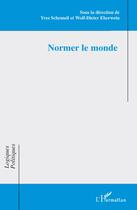Couverture du livre « Normer le monde » de Yves Schemeil et Wolf-Dieter Eberwein aux éditions L'harmattan