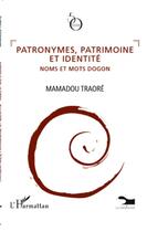Couverture du livre « Patronymes, patrimoine et identité ; noms et motss dogon » de Mamadou Traore aux éditions L'harmattan