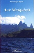 Couverture du livre « Aux Marquises (édition 2007) » de Dominique Agniel aux éditions Editions L'harmattan