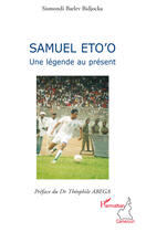 Couverture du livre « Samuel Eto'O une légende au présent » de Barlev Bidjocka Sism aux éditions Editions L'harmattan