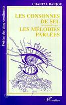 Couverture du livre « Les consonnes de sel ; mélodies parlées » de Chantal Danjou aux éditions Editions L'harmattan