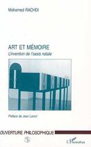Couverture du livre « Art et mémoire ; l'invention de l'oasis natale » de Mohamed Rachdi aux éditions Editions L'harmattan