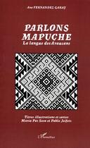 Couverture du livre « Parlons mapuche : La langue des Araucans » de Ana Fernandez-Garay aux éditions Editions L'harmattan