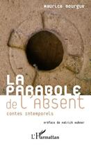 Couverture du livre « La parabole de l'absent ; contes intemporels » de Maurice Bourgue aux éditions L'harmattan