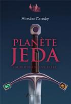 Couverture du livre « Planète Jeda : l'aube d'une nouvelle ère » de Aleska Crosky aux éditions Amalthee