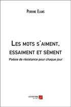 Couverture du livre « Les mots s'aiment, essaiment et sèment : poésie de résistance pour chaque jour » de Perrine Elans aux éditions Editions Du Net