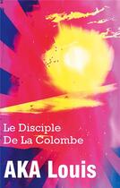 Couverture du livre « Le disciple de la colombe » de Louis Aka aux éditions Books On Demand