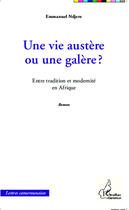 Couverture du livre « Une vie austère ou une galère ? entre tradition et modernité en Afrique » de Emmanuel Ndjere aux éditions Harmattan Cameroun