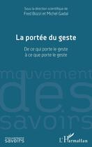 Couverture du livre « La portée du geste : de ce qui porte le geste à ce que porte le geste » de Fred Bozzi et Michel Gadal aux éditions L'harmattan