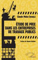 Couverture du livre « Étude de prix dans les entreprises de travaux publics » de Claude Moise Dembele aux éditions Editions L'harmattan