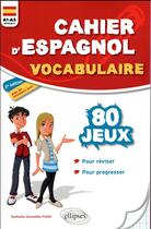 Couverture du livre « Cahier d'espagnol ; 80 jeux de vocabulaire pour réviser et progresser en s'amusant ; A1>A2 ; cycle 4 (2e édition) » de Nathalie Gonzalez Pollet aux éditions Ellipses