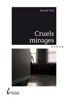 Couverture du livre « Cruels mirages » de Bernard Tisne aux éditions Societe Des Ecrivains