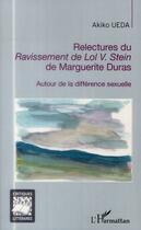 Couverture du livre « Relectures du ravissement de Lol V. Stein de Marguerite Duras ; autour de la différence sexuelle » de Akiko Ueda aux éditions L'harmattan