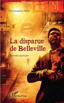 Couverture du livre « La disparue de Belleville : Roman policier » de Christophe Petit aux éditions L'harmattan