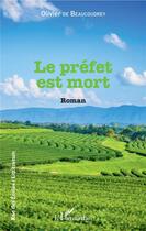 Couverture du livre « Le préfet est mort » de Olivier De Beaucoudrey aux éditions L'harmattan