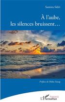 Couverture du livre « À l'aube, les silences bruissent... » de Samira Sidri aux éditions L'harmattan
