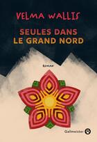 Couverture du livre « Seules dans le grand Nord » de Velma Wallis aux éditions Gallmeister