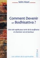 Couverture du livre « Comment devenir un Bodhisattva ? une voie rapide pour sortir de la souffrance et cheminer vers le bonheur » de Selim Aissel aux éditions Ecce